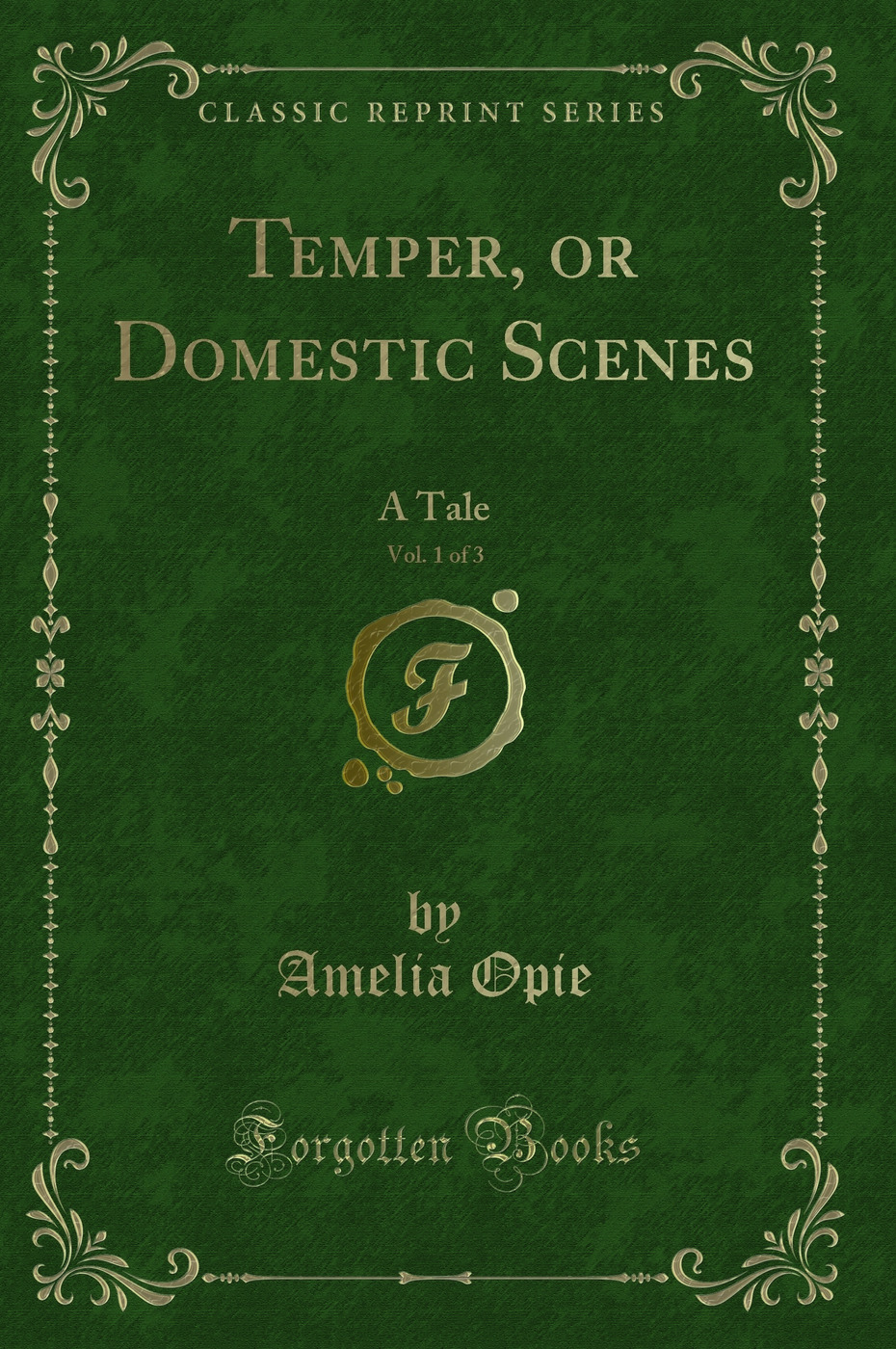 Temper, or Domestic Scenes, Vol. 1 of 3: A Tale (Classic Reprint)