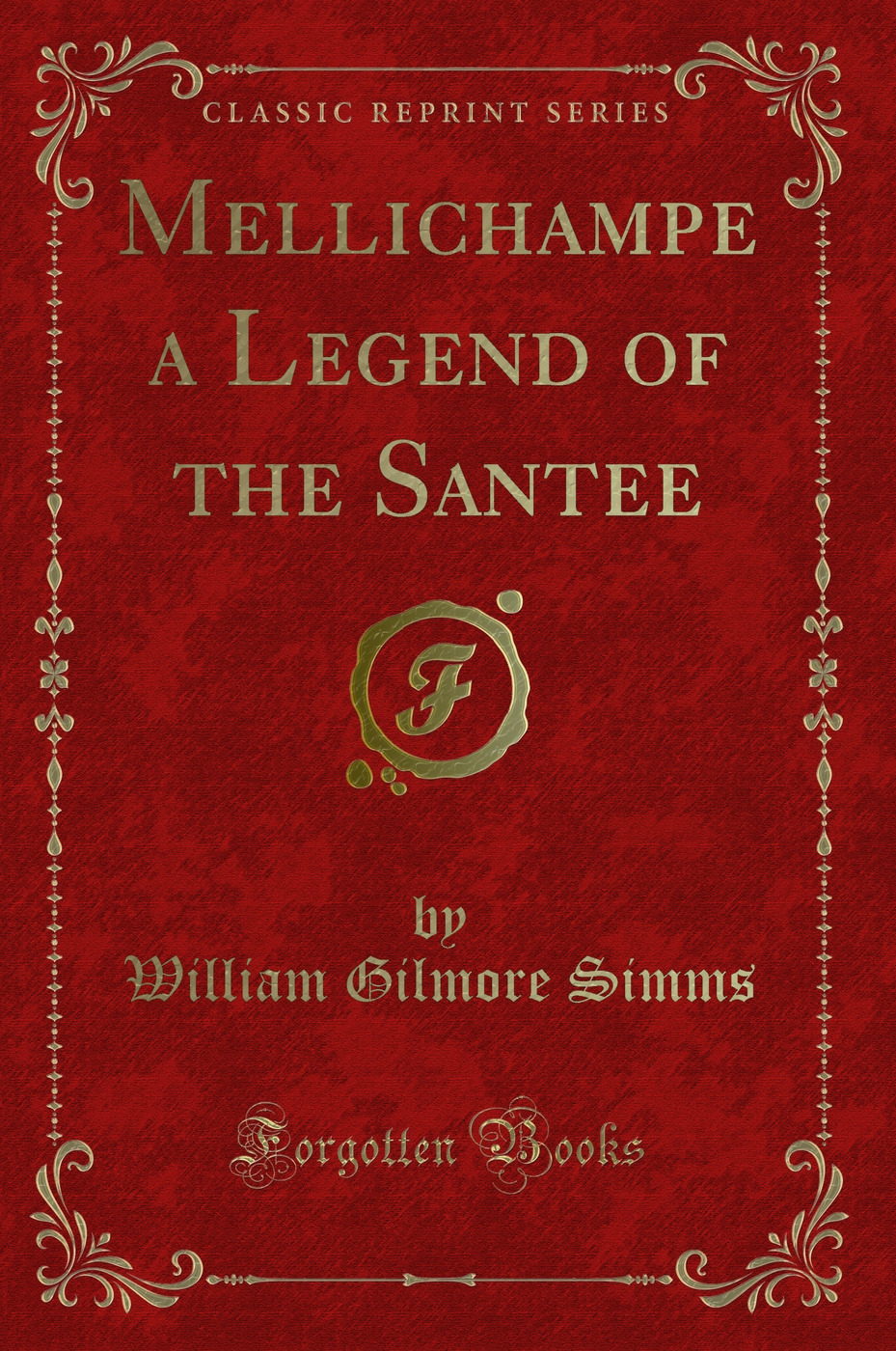 Mellichampe a Legend of the Santee (Classic Reprint)