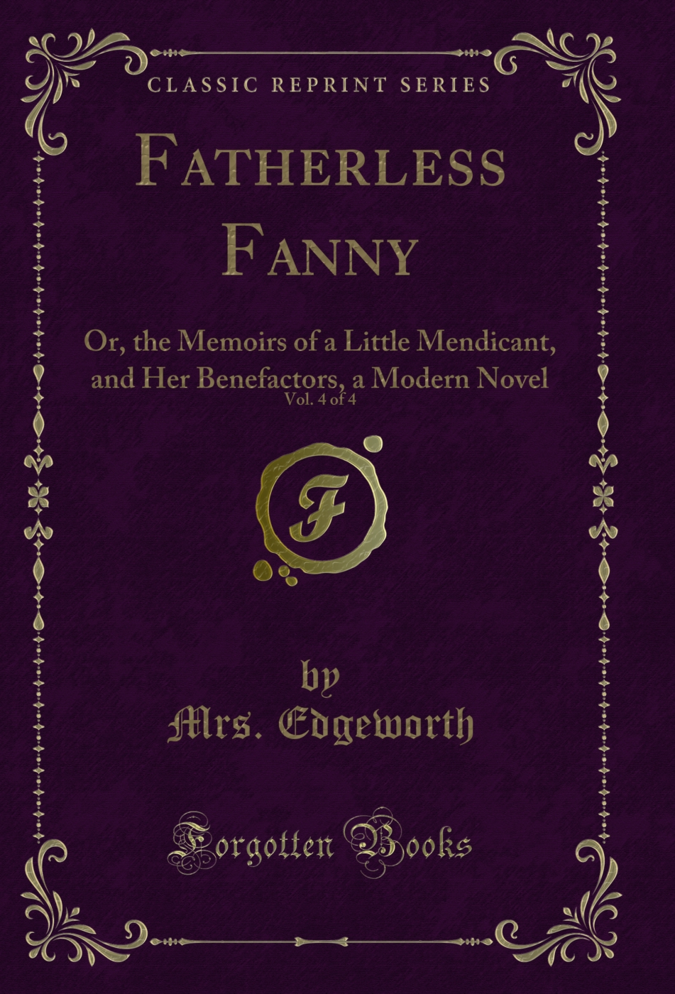 Fatherless Fanny, Vol. 4 of 4: Or, the Memoirs of a Little Mendicant, and Her Benefactors, a Modern Novel (Classic Reprint)