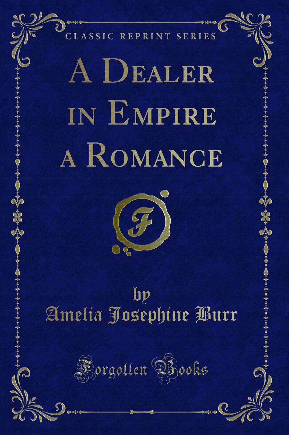 A Dealer in Empire a Romance (Classic Reprint)