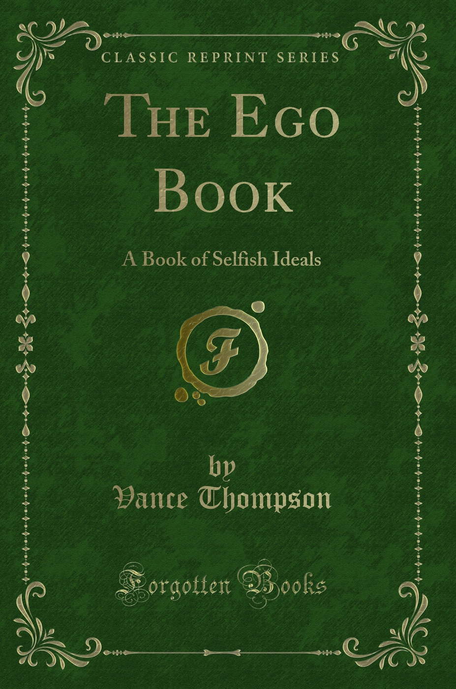 The Ego Book: A Book of Selfish Ideals (Classic Reprint)