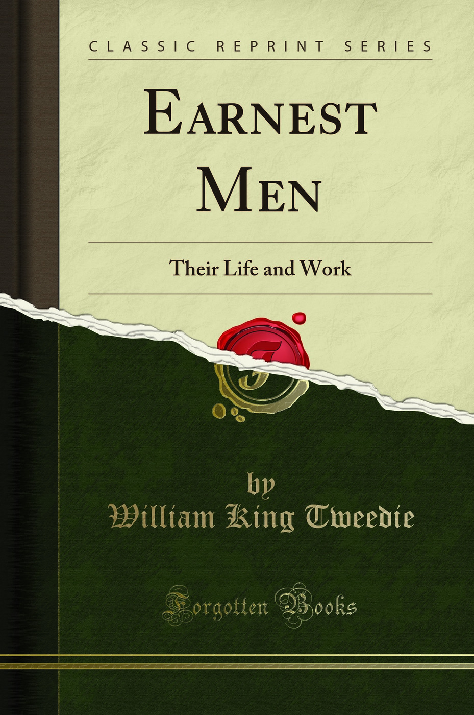 Earnest Men: Their Life and Work (Classic Reprint)