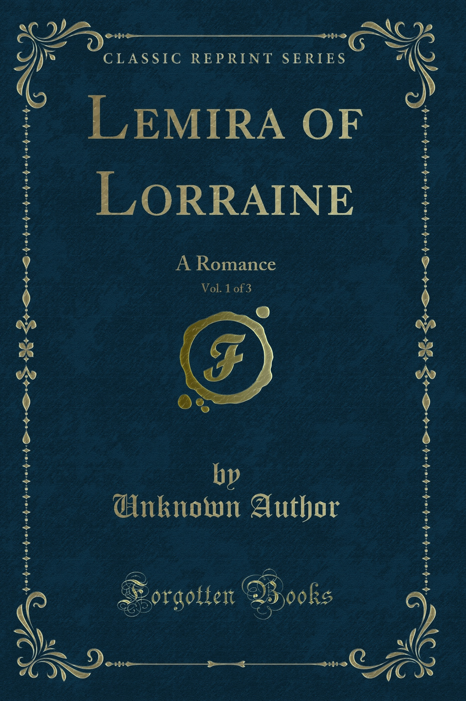 Lemira of Lorraine, Vol. 1 of 3: A Romance (Classic Reprint)