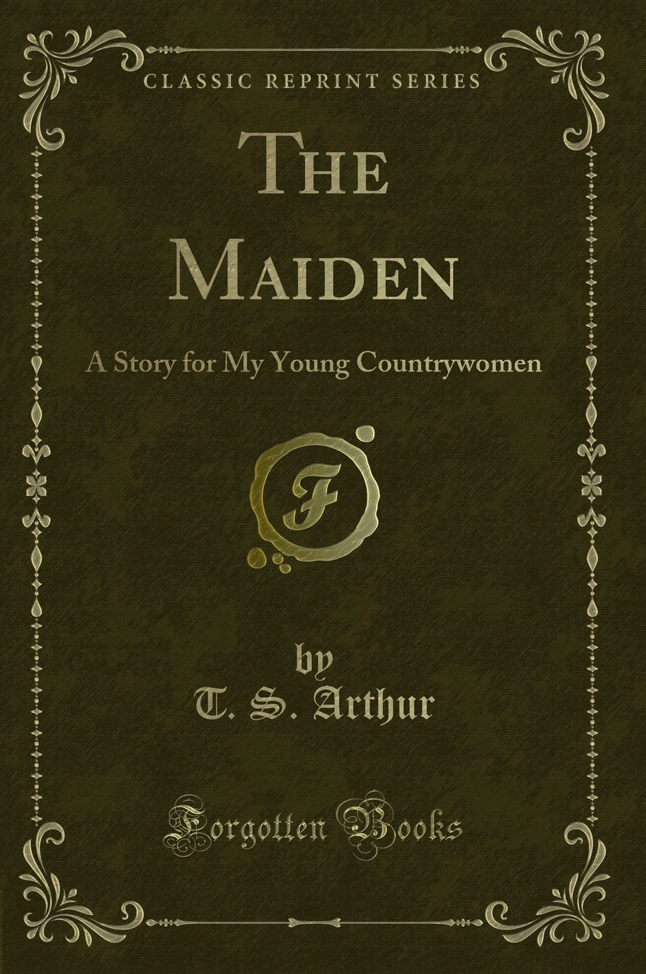 The Maiden: A Story for My Young Countrywomen (Classic Reprint)