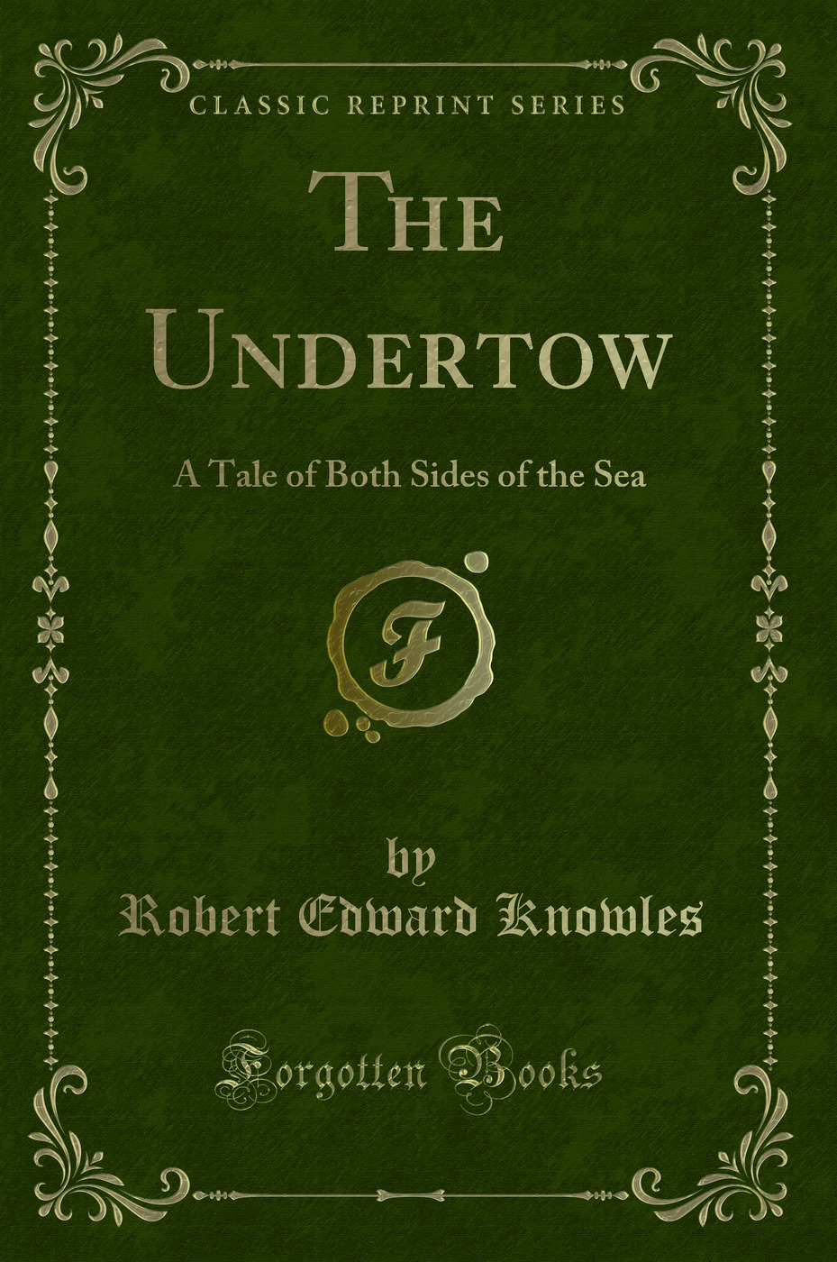 The Undertow: A Tale of Both Sides of the Sea (Classic Reprint)