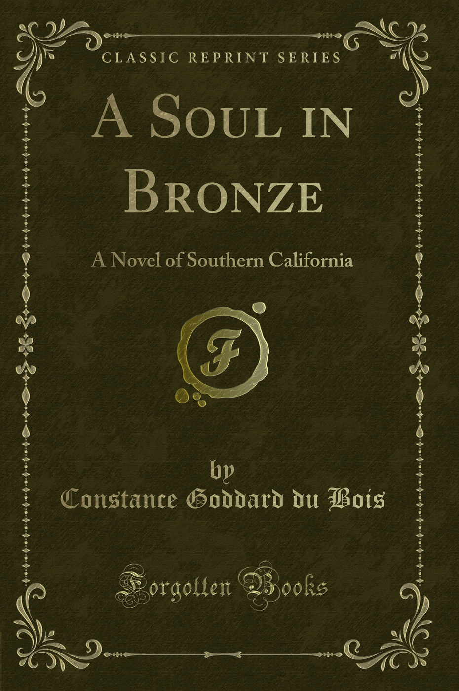 A Soul in Bronze: A Novel of Southern California (Classic Reprint)