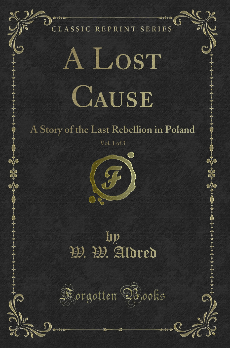 A Lost Cause, Vol. 1 of 3: A Story of the Last Rebellion in Poland (Classic Reprint)