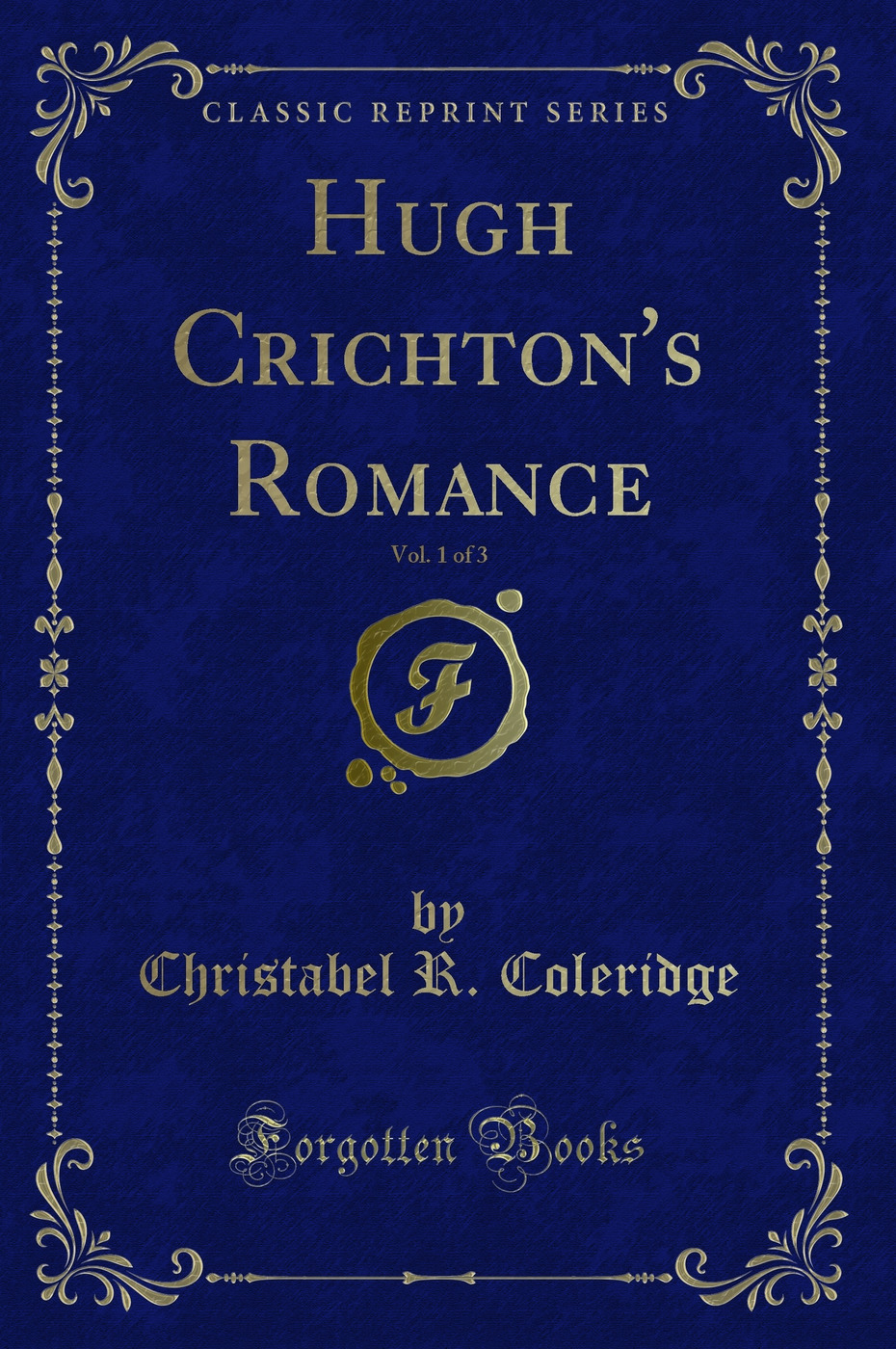 Hugh Crichton's Romance, Vol. 1 of 3 (Classic Reprint)