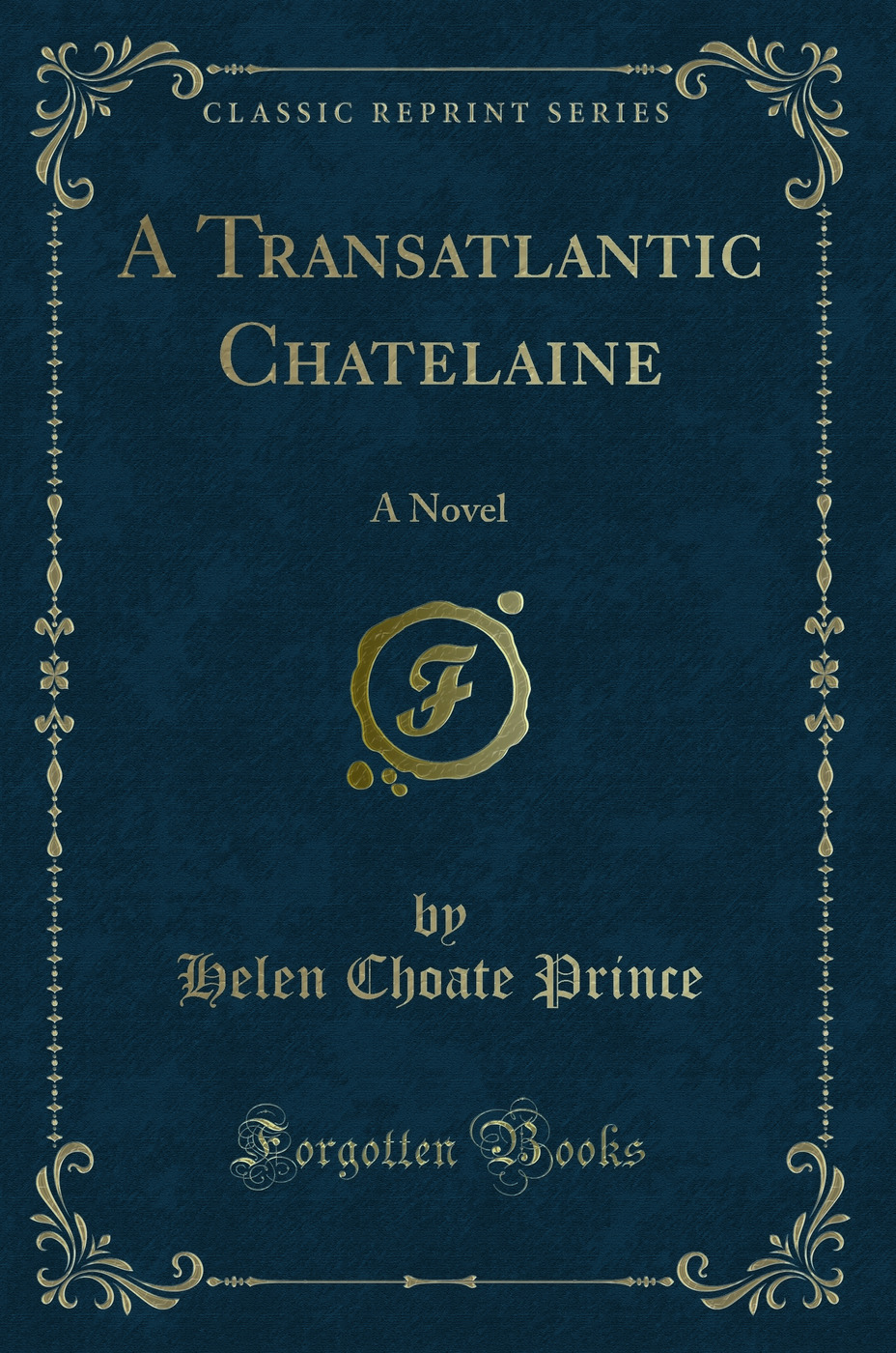 A Transatlantic Chatelaine: A Novel (Classic Reprint)