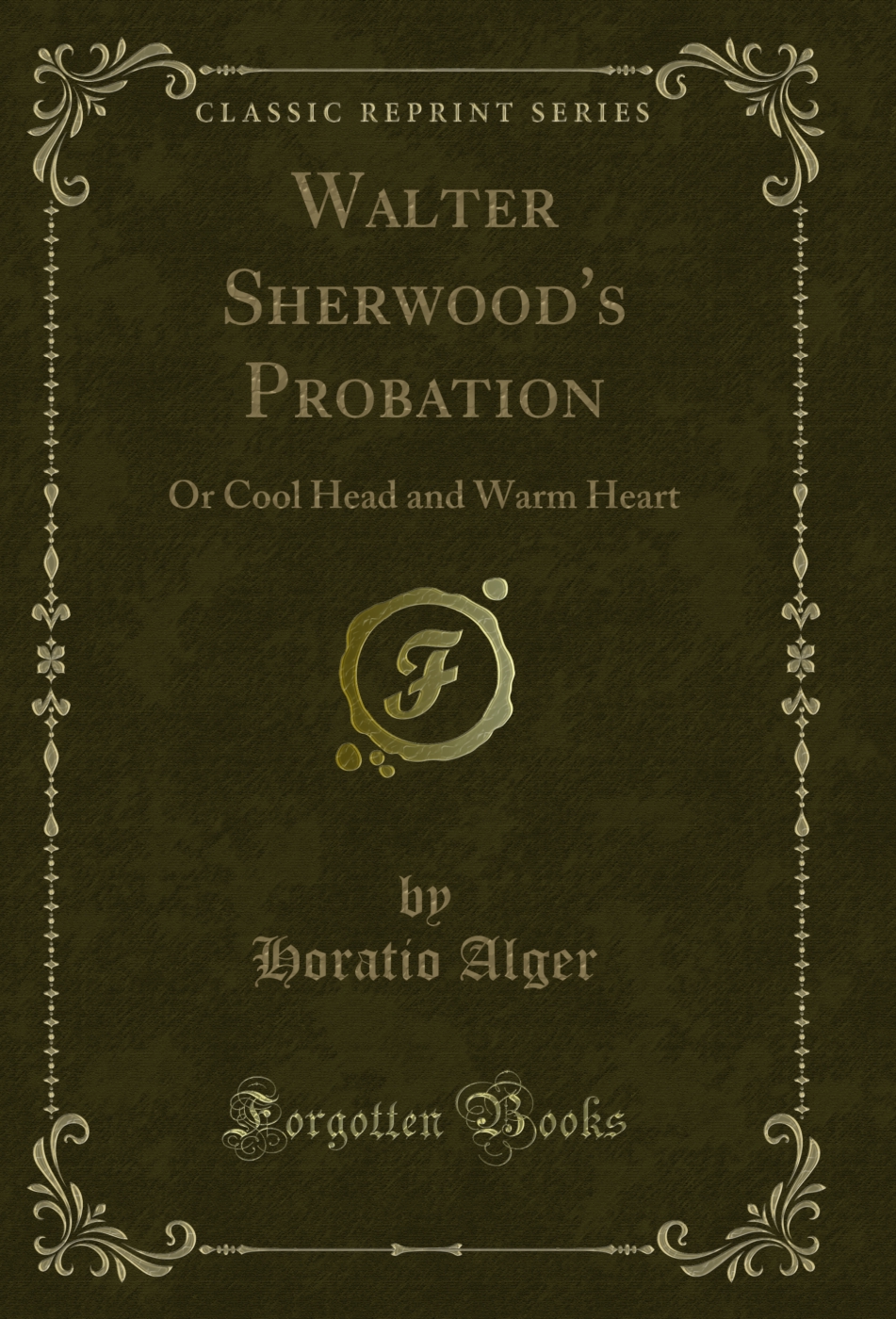 Walter Sherwood's Probation: Or Cool Head and Warm Heart (Classic Reprint)