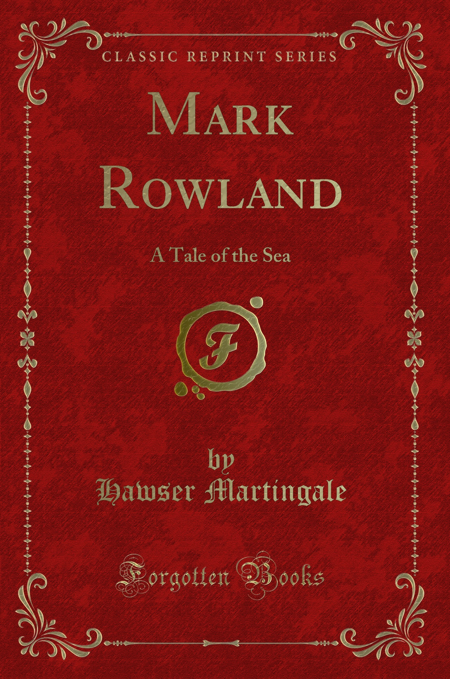 Mark Rowland: A Tale of the Sea (Classic Reprint)