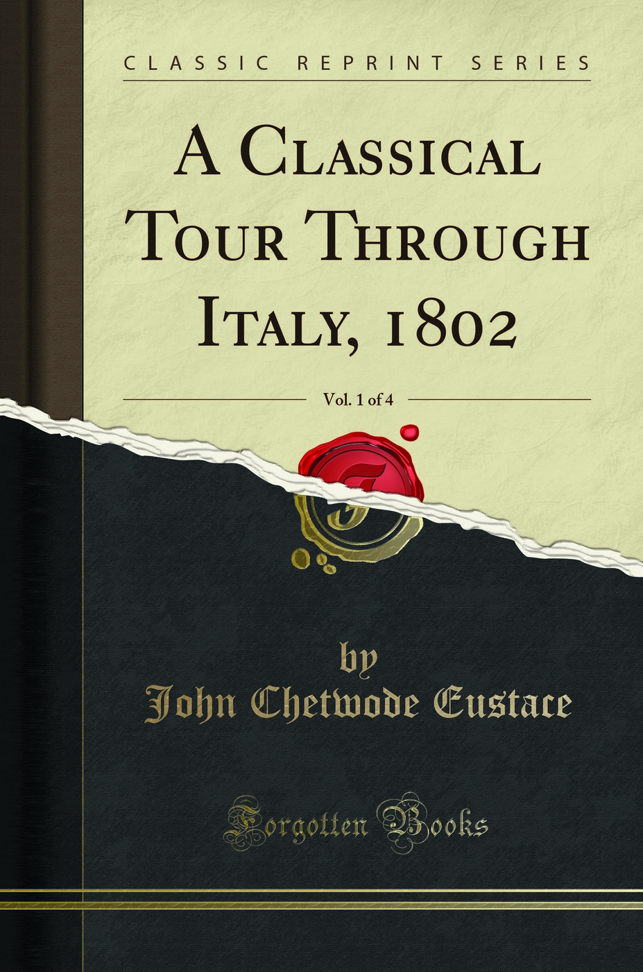 A Classical Tour Through Italy, 1802, Vol. 1 of 4 (Classic Reprint)