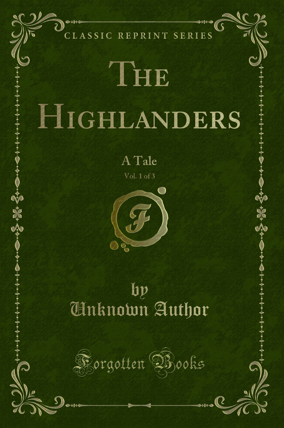 The Highlanders, Vol. 1 of 3: A Tale (Classic Reprint)