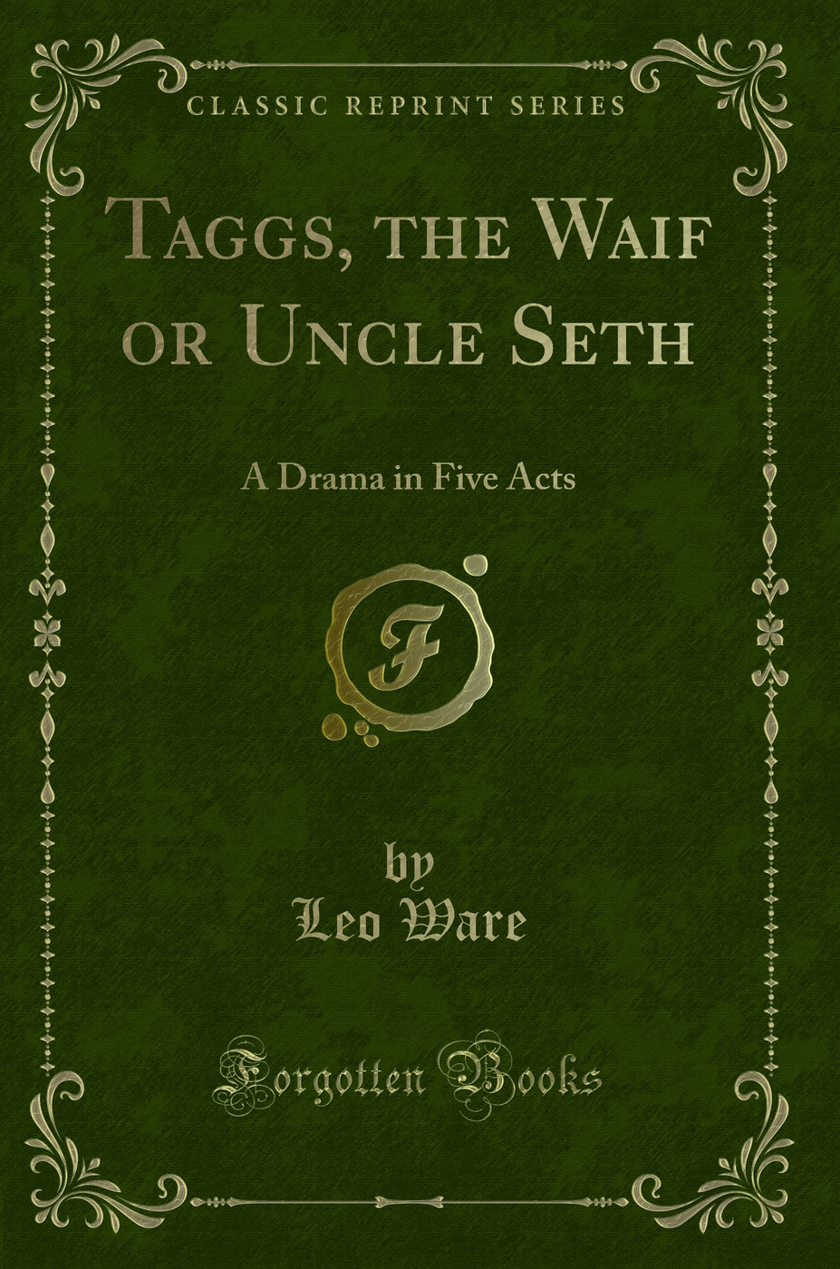 Taggs, the Waif or Uncle Seth: A Drama in Five Acts (Classic Reprint)