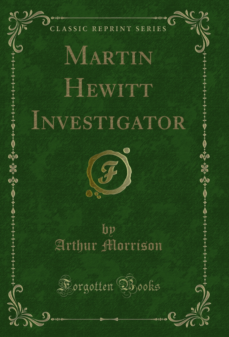 Martin Hewitt Investigator (Classic Reprint)