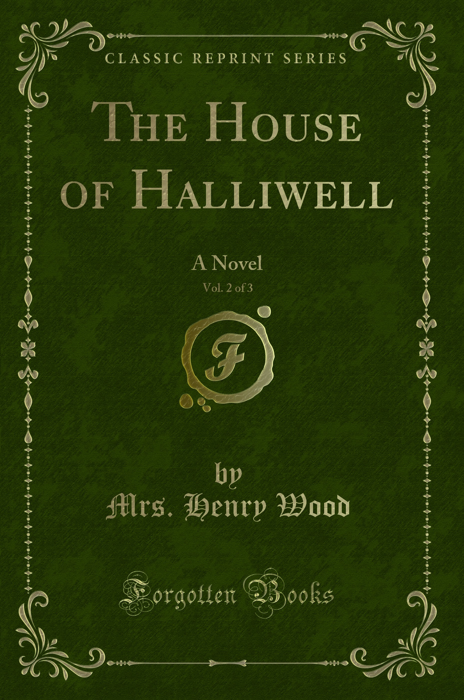 The House of Halliwell, Vol. 2 of 3: A Novel (Classic Reprint)