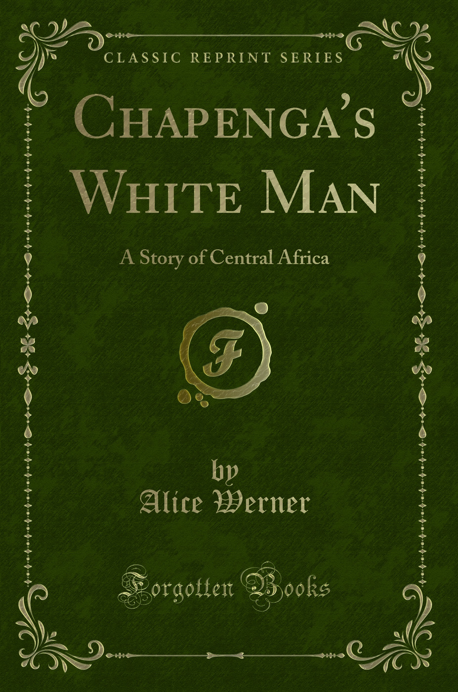 Chapenga's White Man: A Story of Central Africa (Classic Reprint)