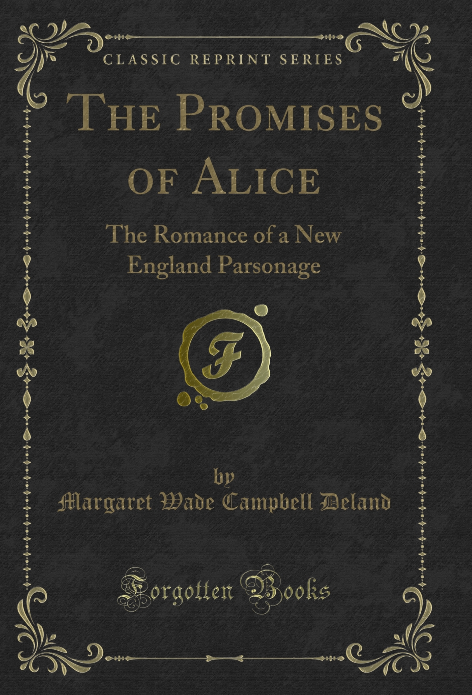 The Promises of Alice: The Romance of a New England Parsonage (Classic Reprint)