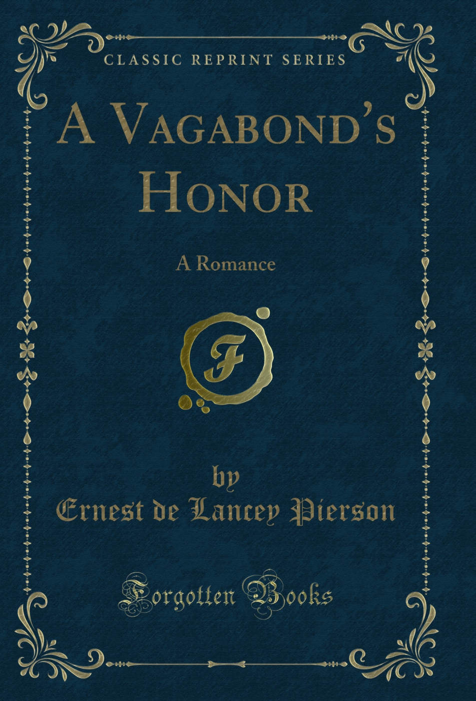 A Vagabond's Honor: A Romance (Classic Reprint)