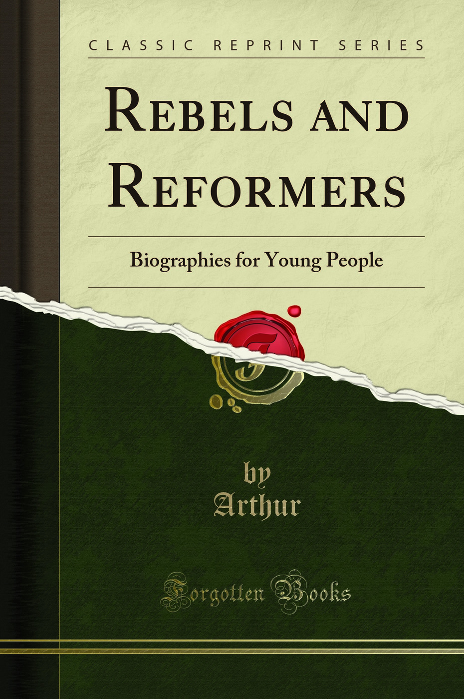 Rebels and Reformers: Biographies for Young People (Classic Reprint)