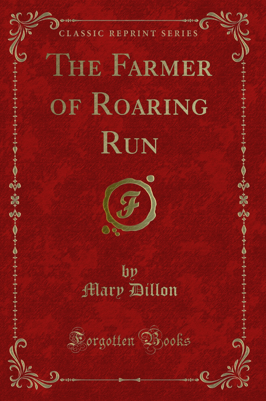 The Farmer of Roaring Run (Classic Reprint)