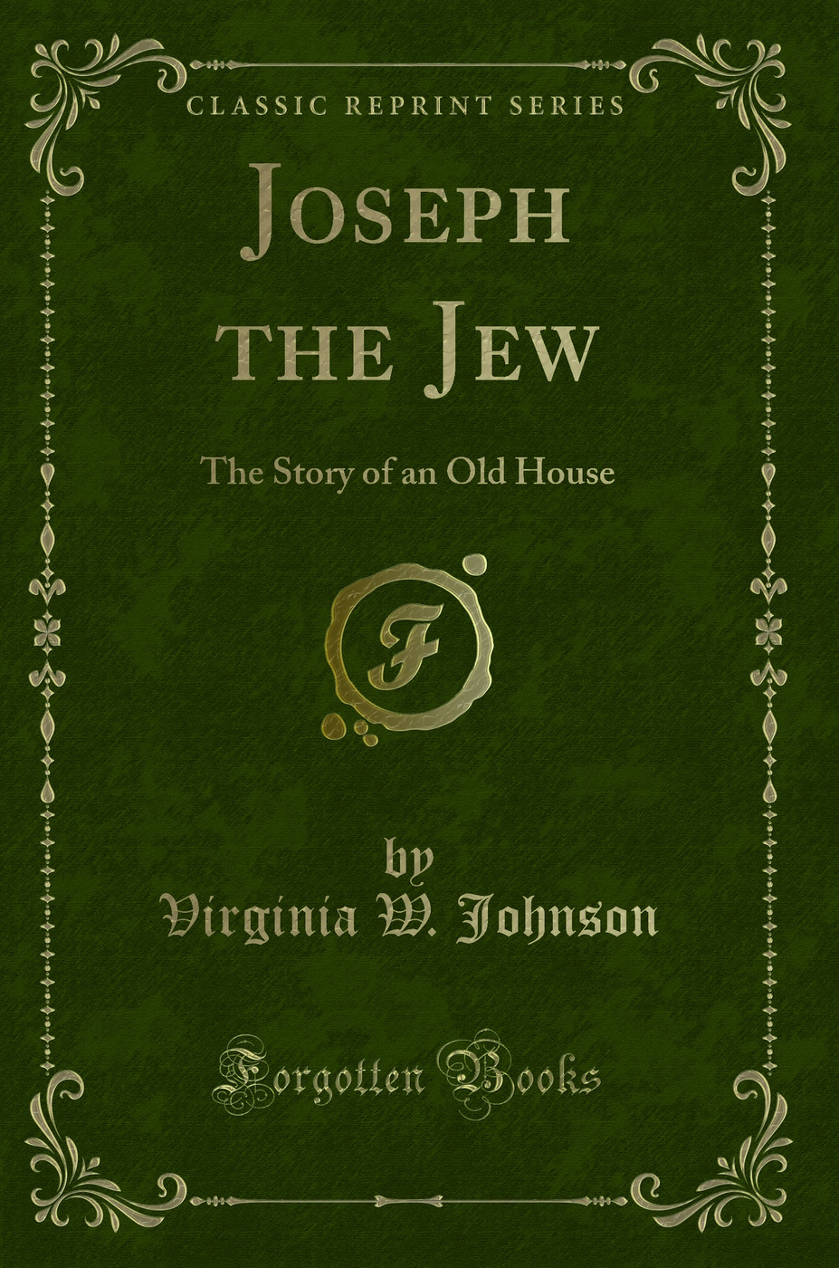 Joseph the Jew: The Story of an Old House (Classic Reprint)