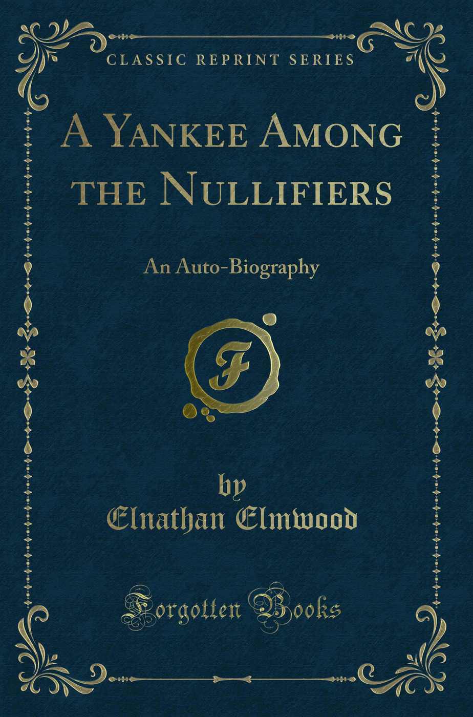 A Yankee Among the Nullifiers: An Auto-Biography (Classic Reprint)