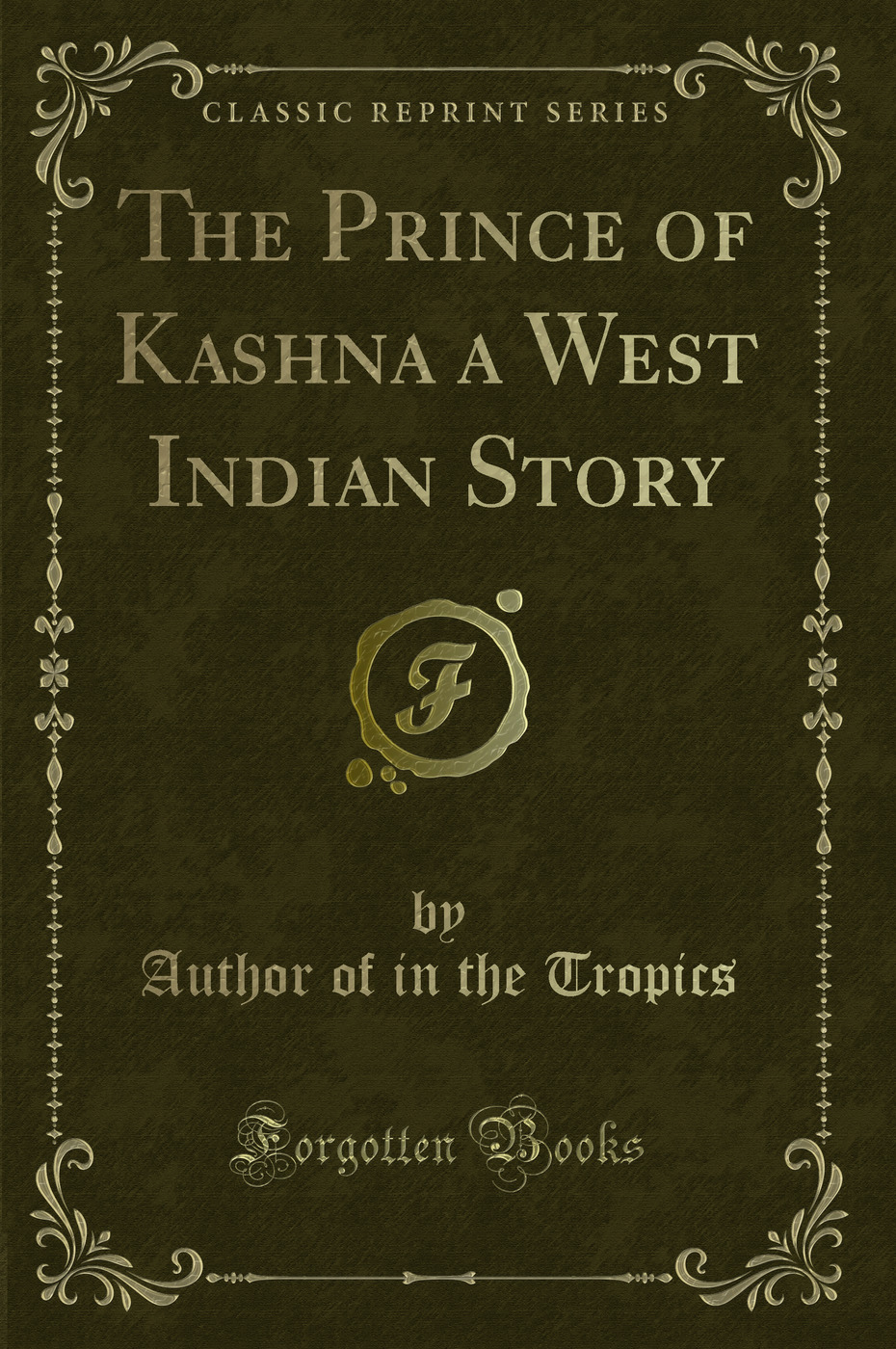 The Prince of Kashna a West Indian Story (Classic Reprint)