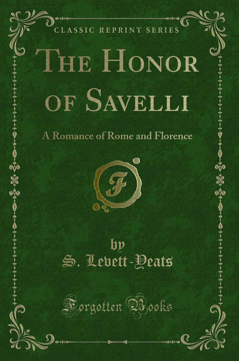 The Honor of Savelli: A Romance of Rome and Florence (Classic Reprint)