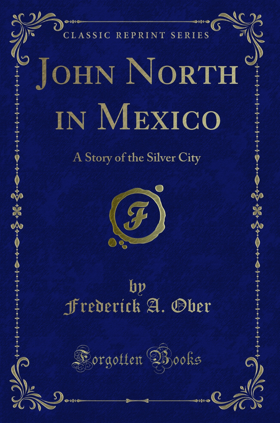 John North in Mexico: A Story of the Silver City (Classic Reprint)