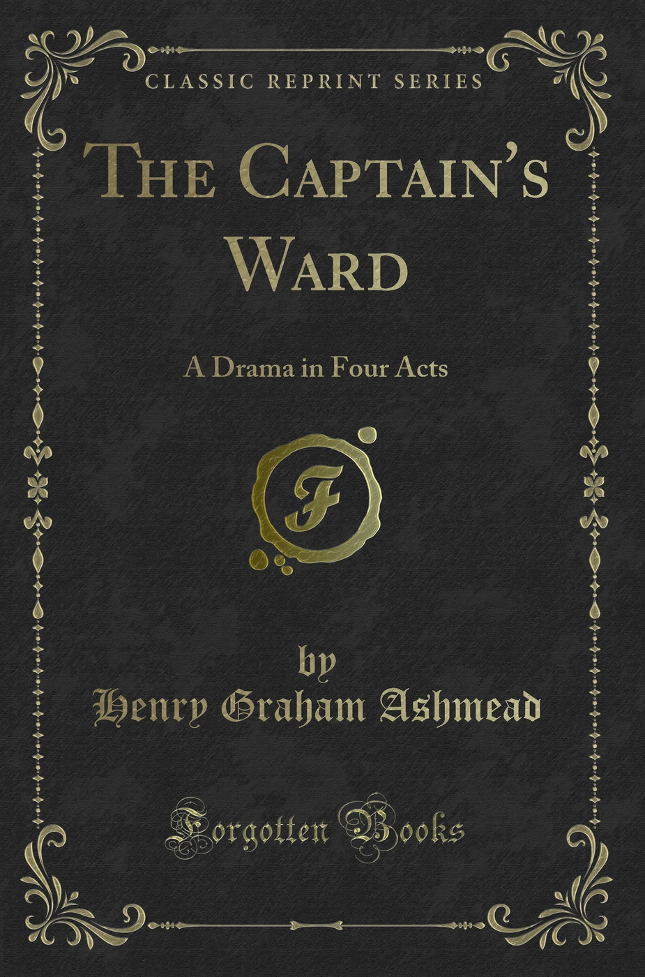The Captain's Ward: A Drama in Four Acts (Classic Reprint)