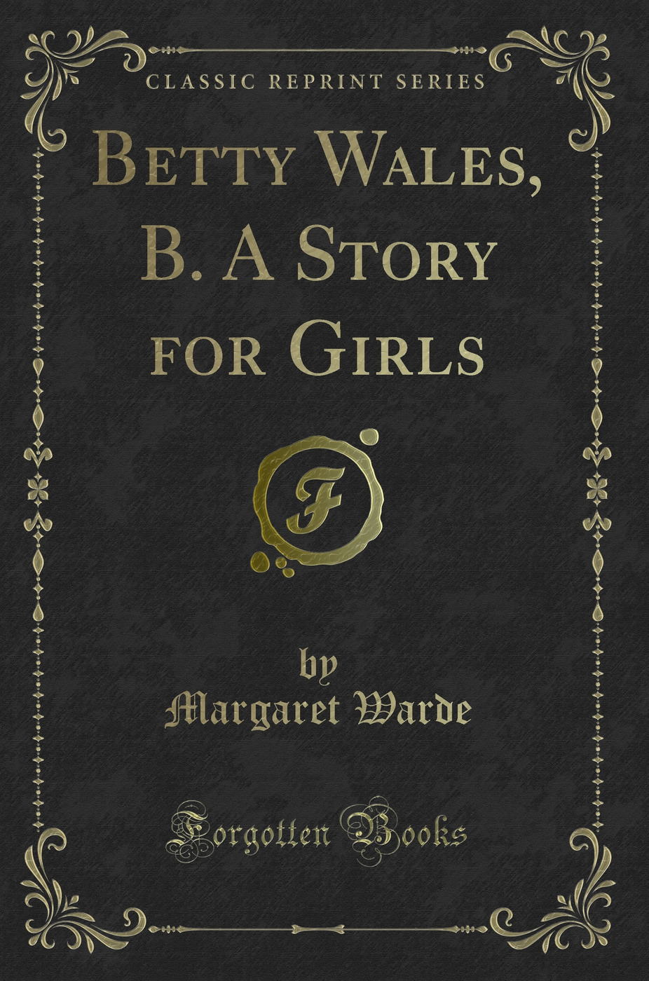 Betty Wales, B. A Story for Girls (Classic Reprint)