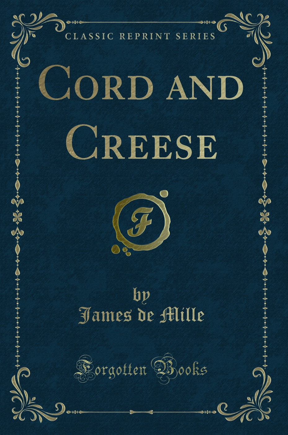 Cord and Creese (Classic Reprint)