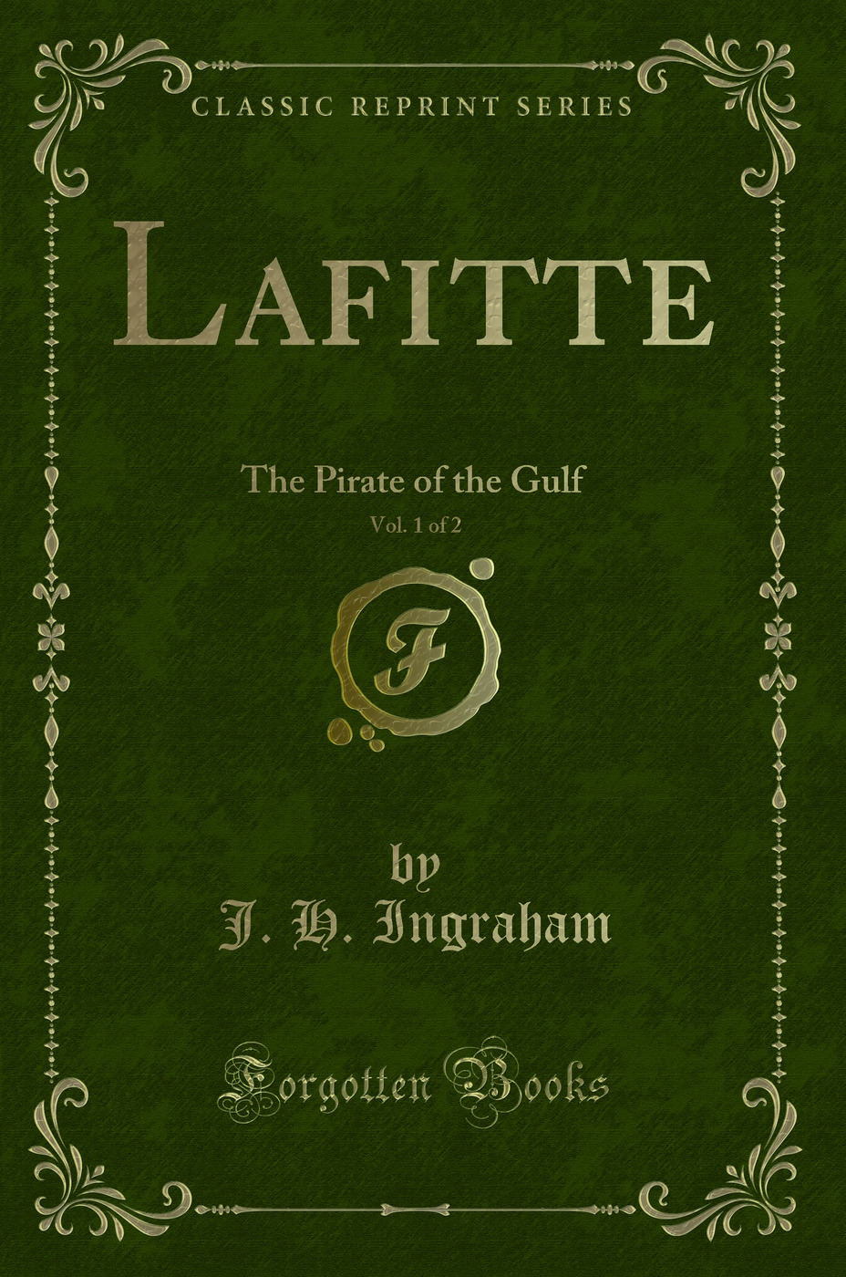 Lafitte, Vol. 1 of 2: The Pirate of the Gulf (Classic Reprint)