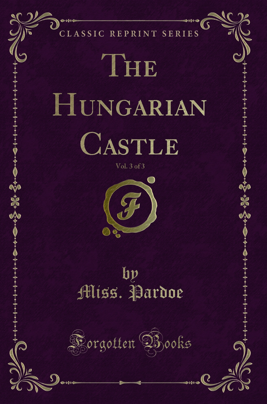 The Hungarian Castle, Vol. 3 of 3 (Classic Reprint)