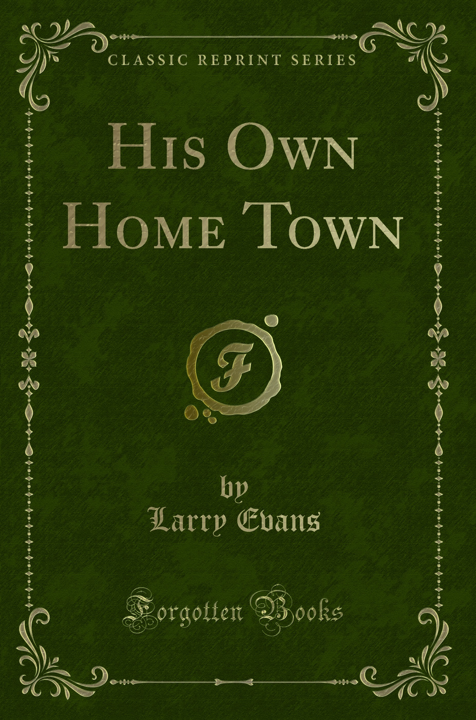His Own Home Town (Classic Reprint)