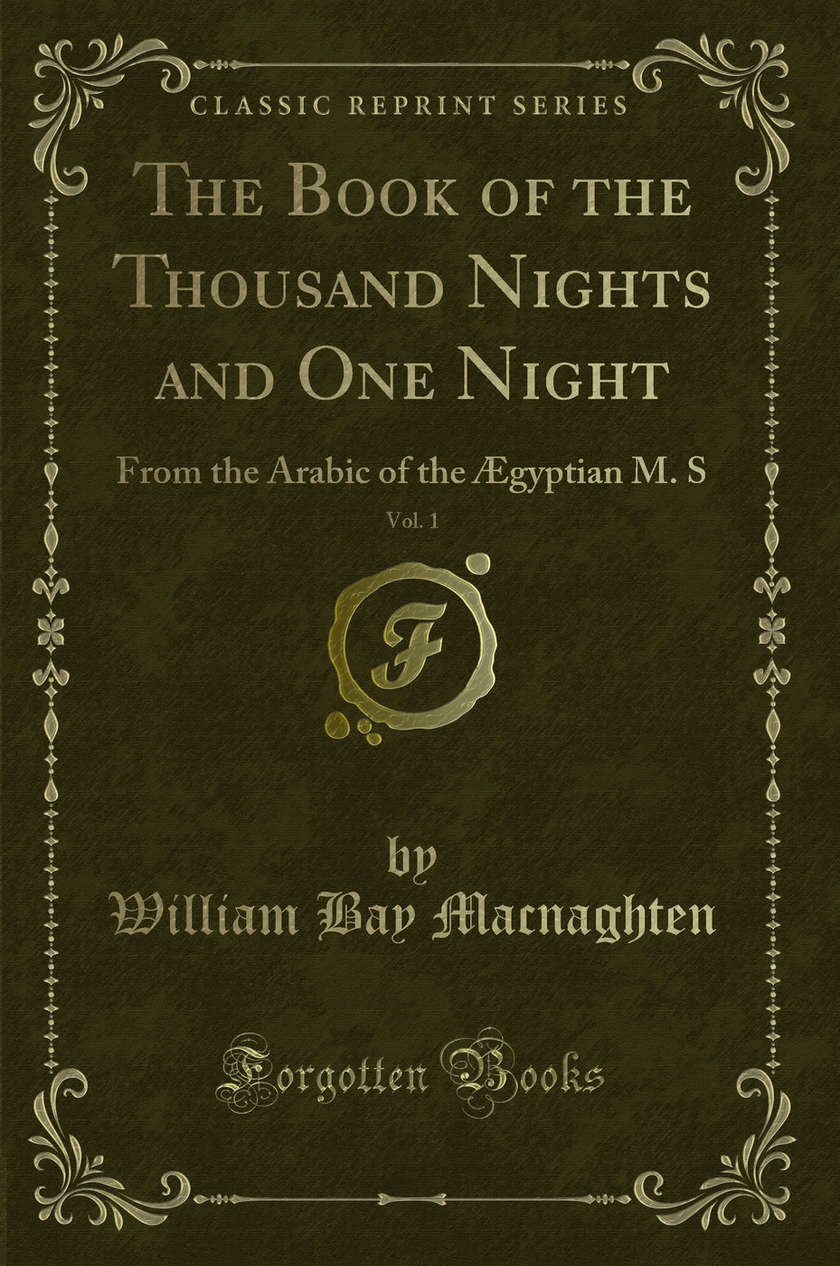 The Book of the Thousand Nights and One Night, Vol. 1: From the Arabic of the Ægyptian M. S (Classic Reprint)