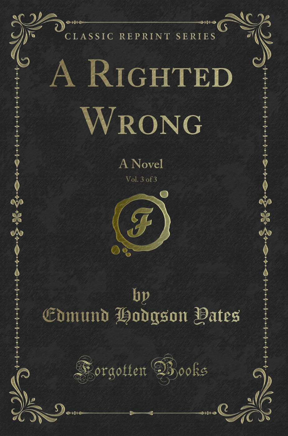 A Righted Wrong, Vol. 3 of 3: A Novel (Classic Reprint)