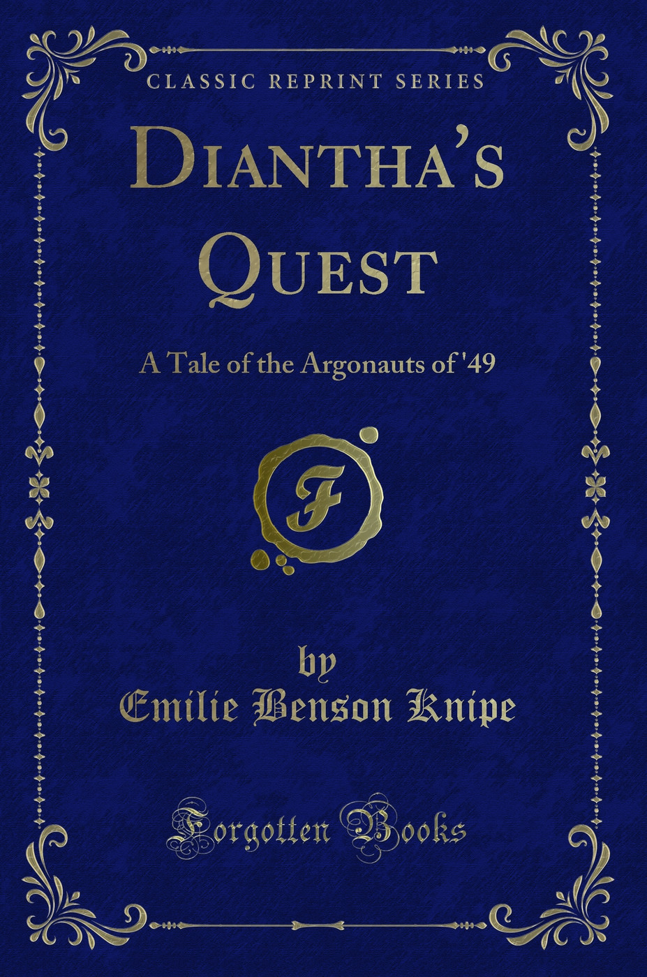 Diantha's Quest: A Tale of the Argonauts of '49 (Classic Reprint)