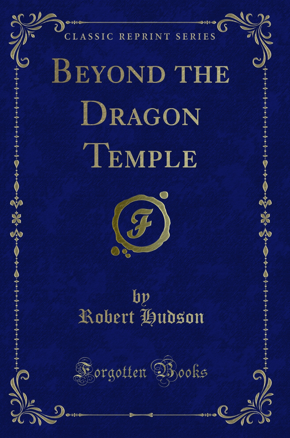 Beyond the Dragon Temple (Classic Reprint)