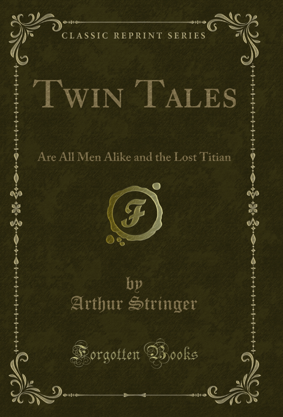 Twin Tales: Are All Men Alike and the Lost Titian (Classic Reprint)