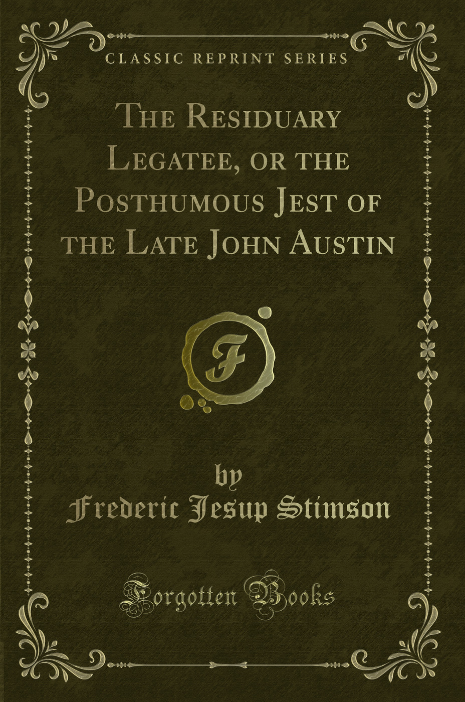 The Residuary Legatee, or the Posthumous Jest of the Late John Austin (Classic Reprint)