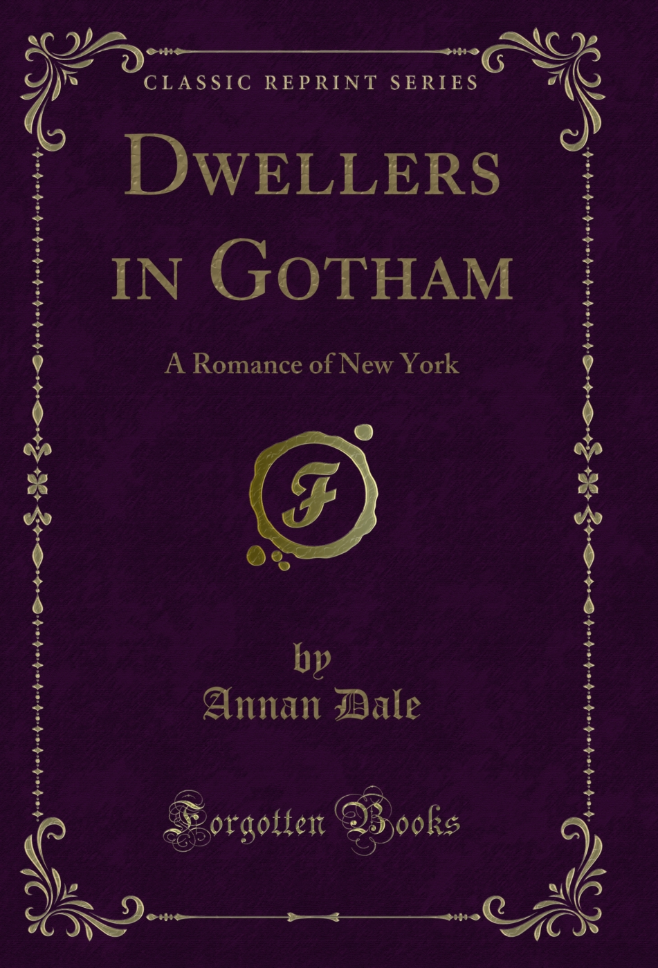 Dwellers in Gotham: A Romance of New York (Classic Reprint)