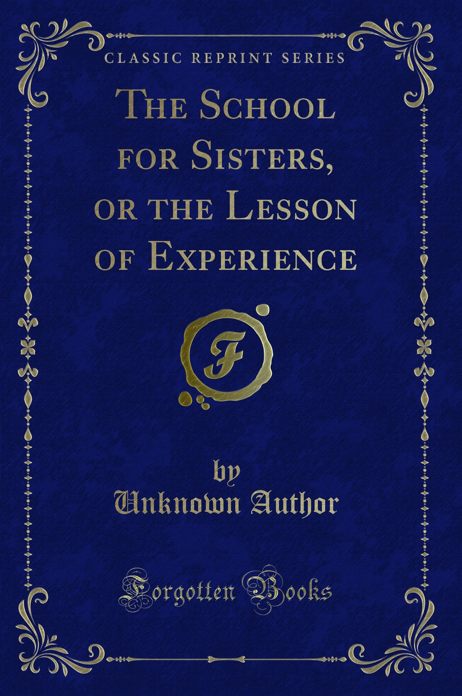 The School for Sisters, or the Lesson of Experience (Classic Reprint)