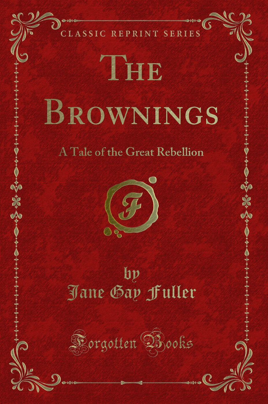 The Brownings: A Tale of the Great Rebellion (Classic Reprint)