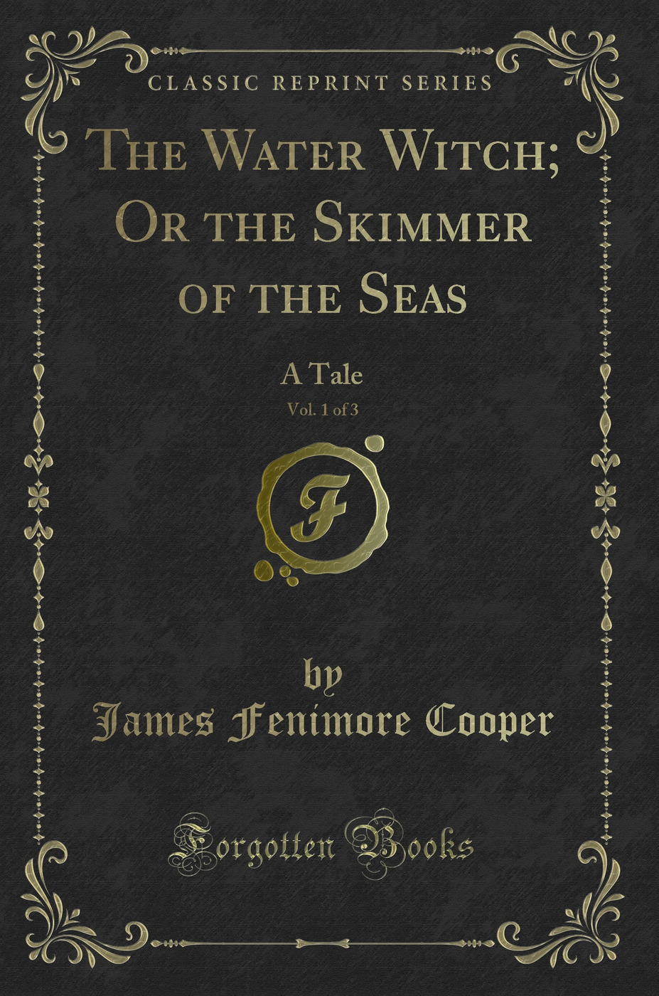 The Water Witch; Or the Skimmer of the Seas, Vol. 1 of 3: A Tale (Classic Reprint)