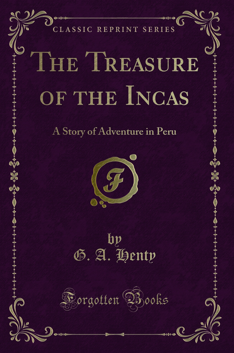 The Treasure of the Incas: A Story of Adventure in Peru (Classic Reprint)