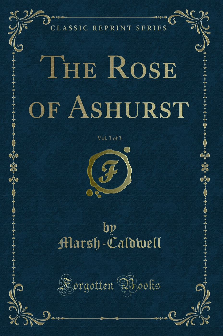 The Rose of Ashurst, Vol. 3 of 3 (Classic Reprint)