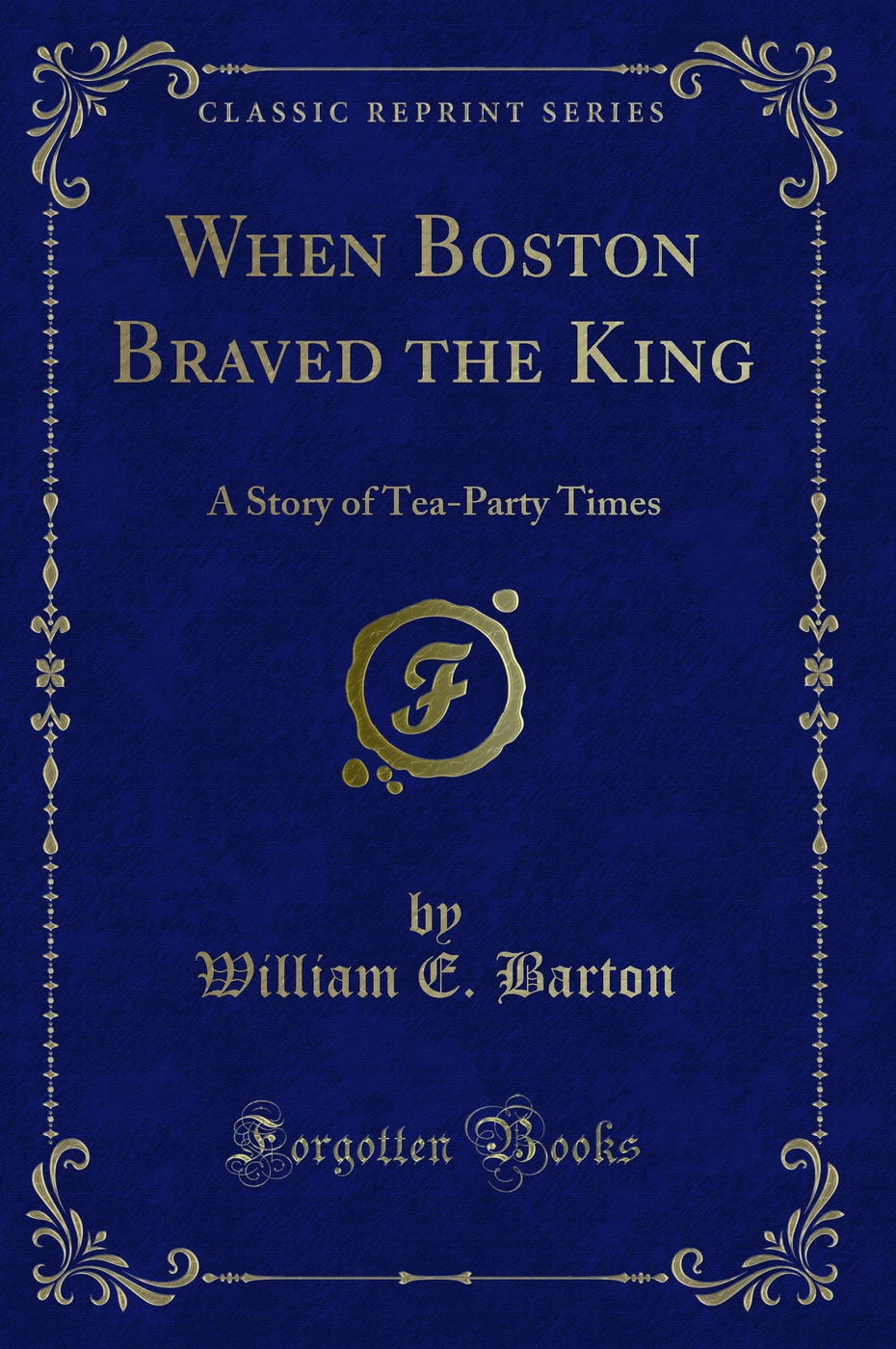 When Boston Braved the King: A Story of Tea-Party Times (Classic Reprint)