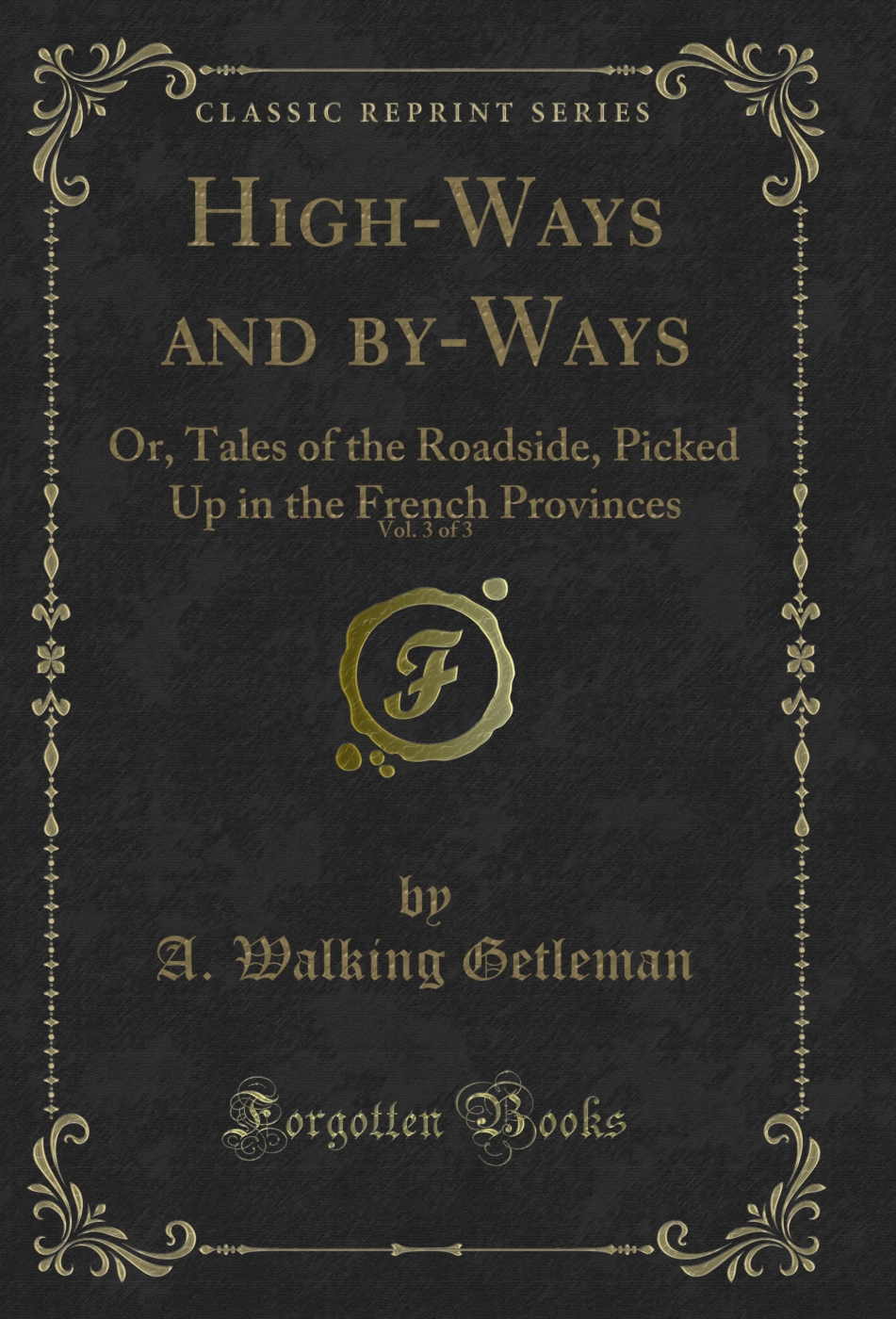High-Ways and by-Ways, Vol. 3 of 3: Or, Tales of the Roadside, Picked Up in the French Provinces (Classic Reprint)